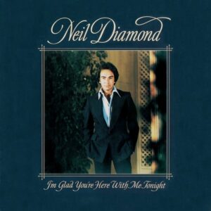 neil-diamond-im-glad-youre-here-with-me-tonight
