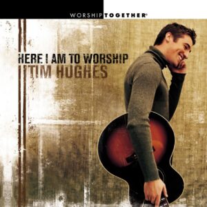 tim-hughes-here-i-am-to-worship